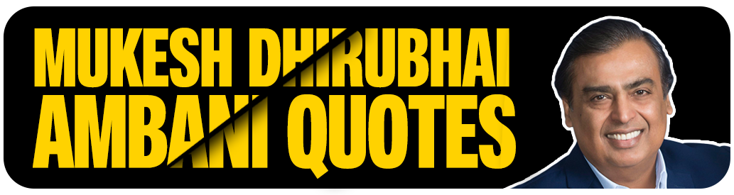 Mukesh Dhirubhai Ambani Quotes