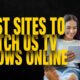 Best Sites to Watch US TV Shows Online
