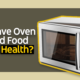 Microwave Oven Cooked Food Bad For Health