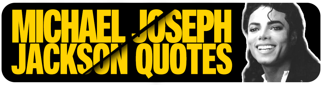 Michael Joseph Jackson quotes