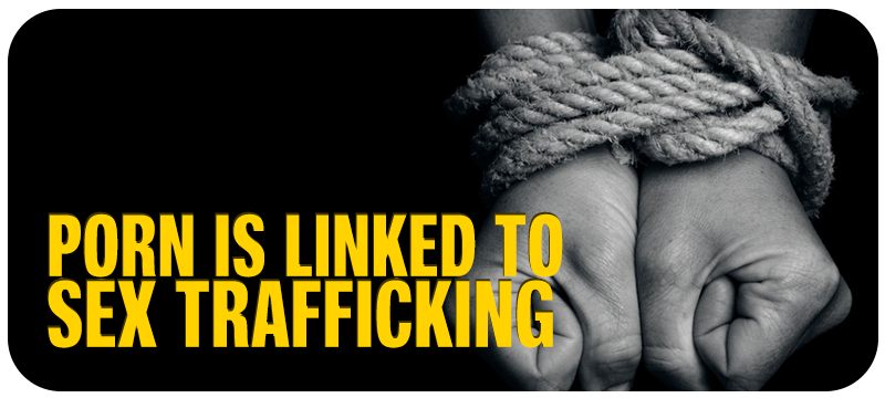Porn is linked to sex trafficking