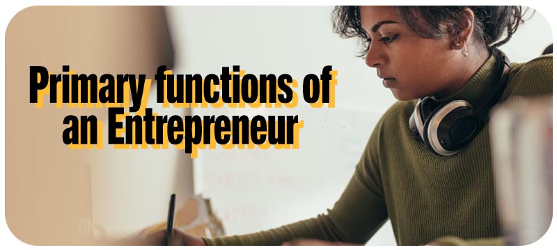 Primary functions of an Entrepreneur