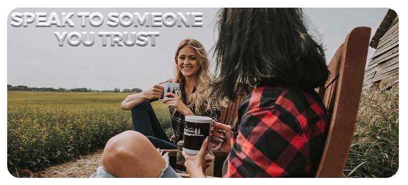 Speak to someone you trust