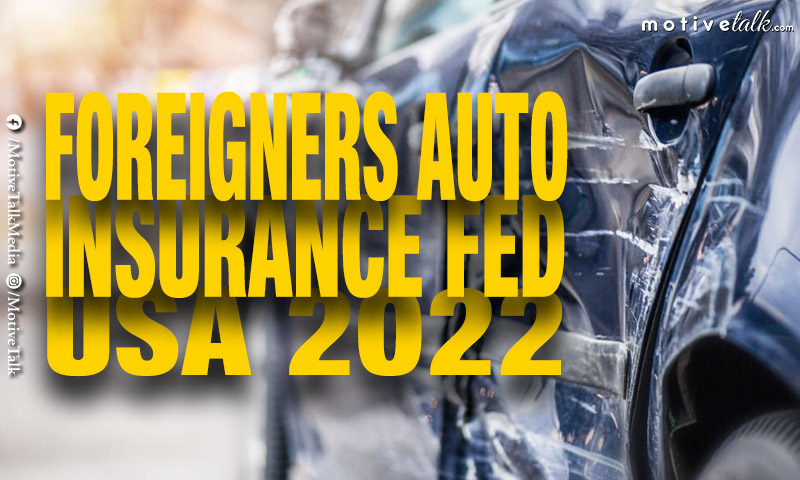 Foreigners Auto Insurance Fed USA 2022