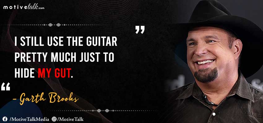 Garth Brooks Quotes