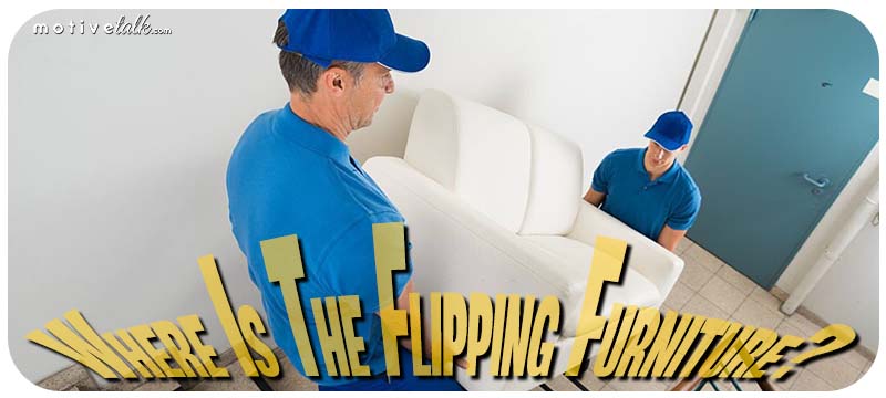 Where is the Flipping furniture?