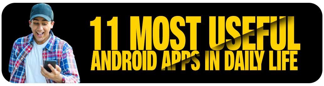 Most Useful Android Apps In Daily Life