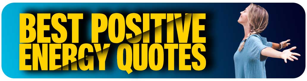 Best Positive Energy Quotes