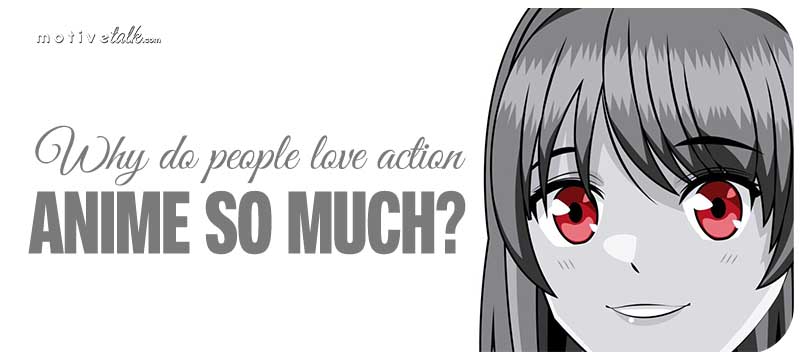 Why do people love action anime so much?