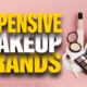Expensive Makeup Brand