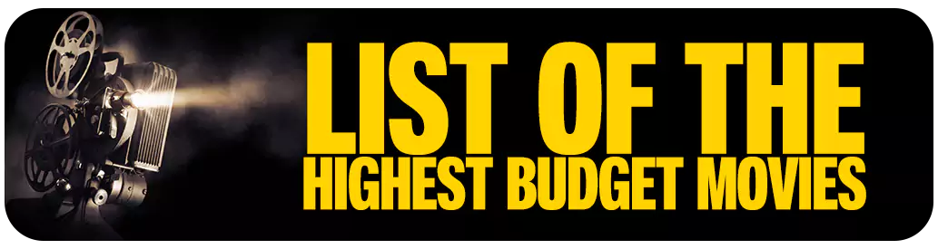 List of the Highest Budget Movie