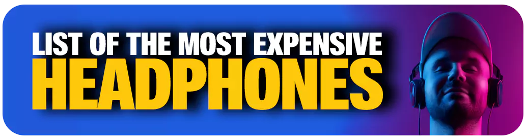 List of the Most Expensive Headphone