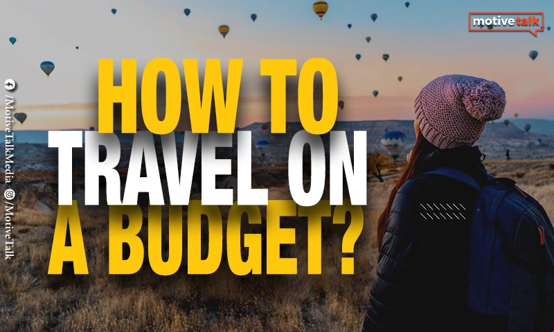 How to travel on a budget?